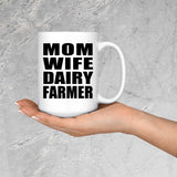 Mom Wife Dairy Farmer - 15oz Coffee Mug