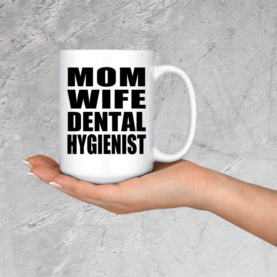 Mom Wife Dental Hygienist - 15oz Coffee Mug