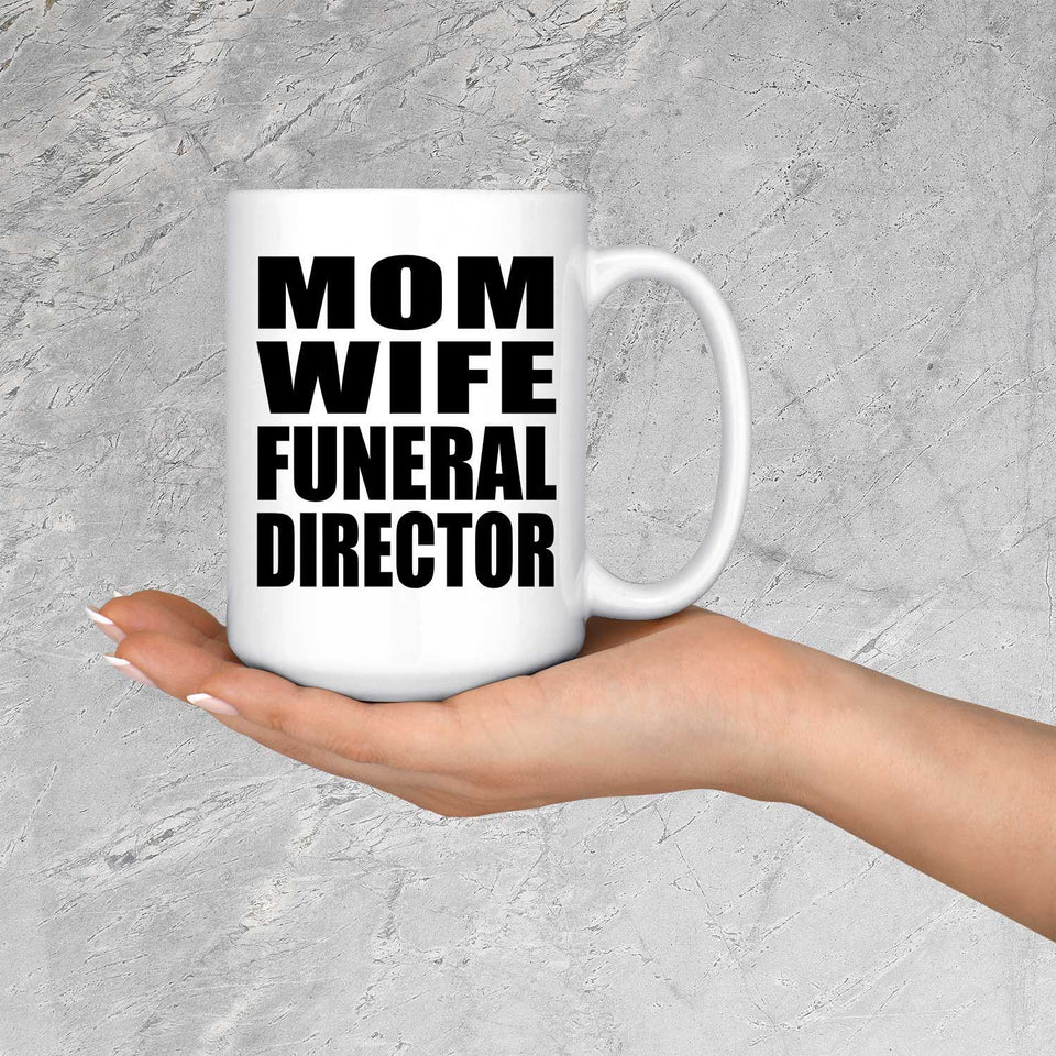 Mom Wife Funeral Director - 15oz Coffee Mug
