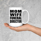 Mom Wife Funeral Director - 15oz Coffee Mug