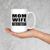 Mom Wife Mathematician - 15oz Coffee Mug