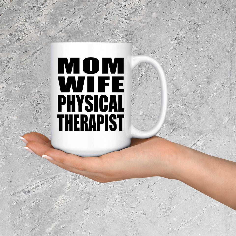 Mom Wife Physical Therapist - 15oz Coffee Mug