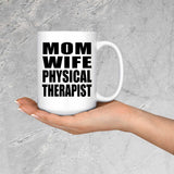 Mom Wife Physical Therapist - 15oz Coffee Mug