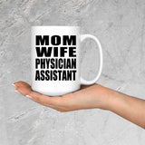 Mom Wife Physician Assistant - 15oz Coffee Mug