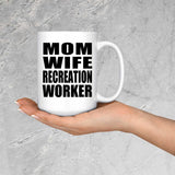 Mom Wife Recreation Worker - 15oz Coffee Mug