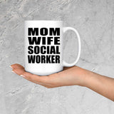 Mom Wife Social Worker - 15oz Coffee Mug