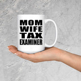 Mom Wife Tax Examiner - 15oz Coffee Mug