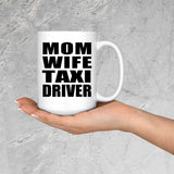 Mom Wife Taxi Driver - 15oz Coffee Mug