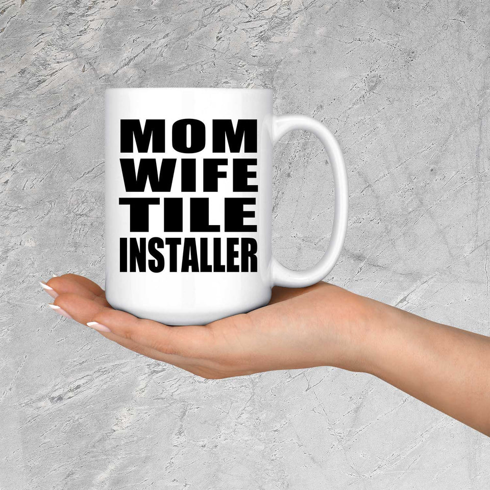 Mom Wife Tile Installer - 15oz Coffee Mug