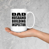Dad Husband Building Inspector - 15oz Coffee Mug