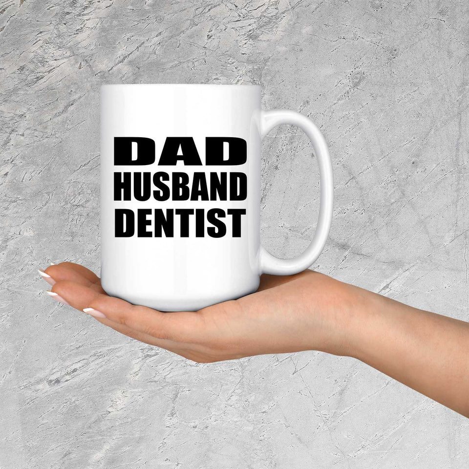 Dad Husband Dentist - 15oz Coffee Mug