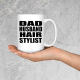 Dad Husband Hair Stylist - 15oz Coffee Mug