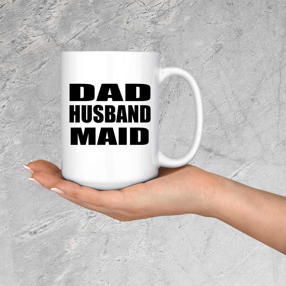 Dad Husband Maid - 15oz Coffee Mug
