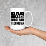 Dad Husband Nuclear Technician - 15oz Coffee Mug