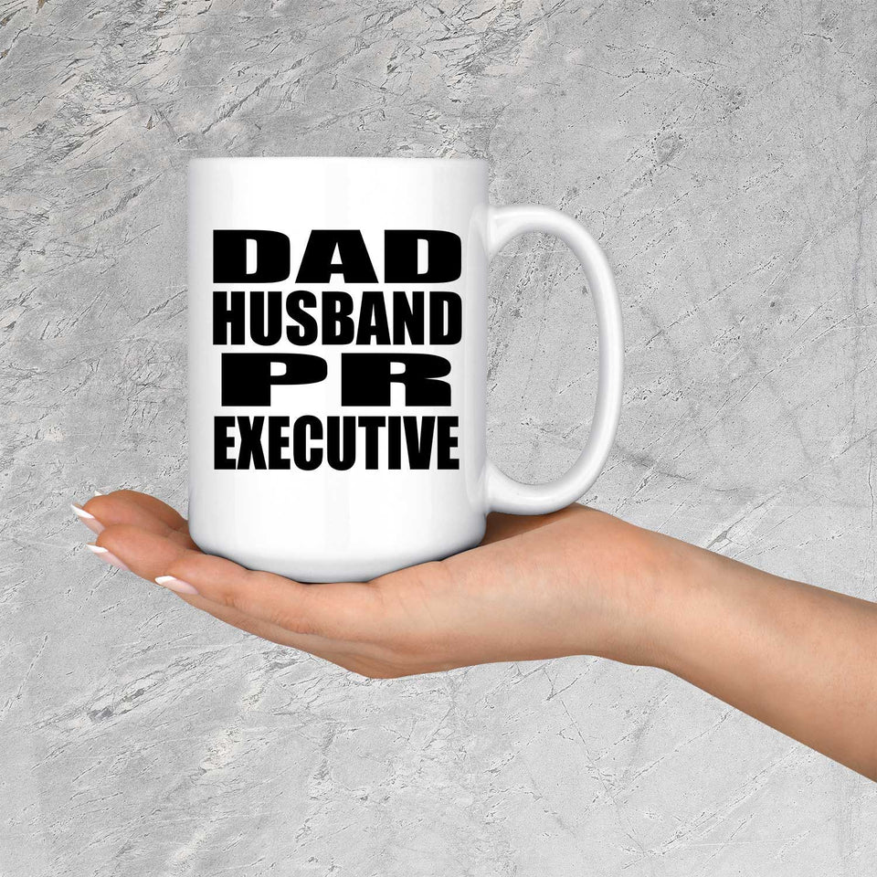 Dad Husband PR Executive - 15oz Coffee Mug