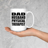 Dad Husband Physical Therapist - 15oz Coffee Mug