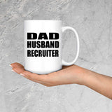 Dad Husband Recruiter - 15oz Coffee Mug