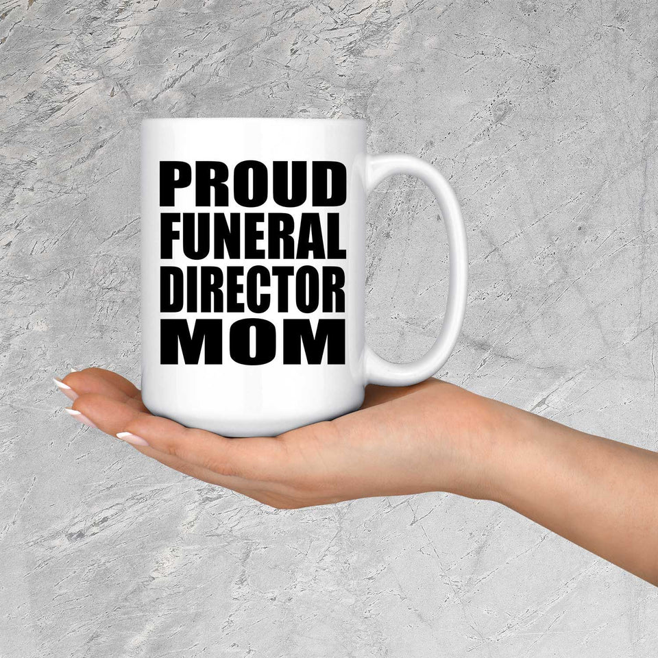 Proud Funeral Director Mom - 15oz Coffee Mug