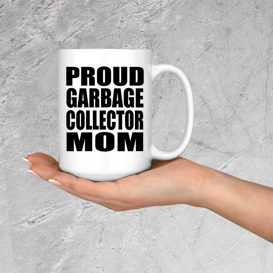 Proud Garbage Collector Mom - 15oz Coffee Mug