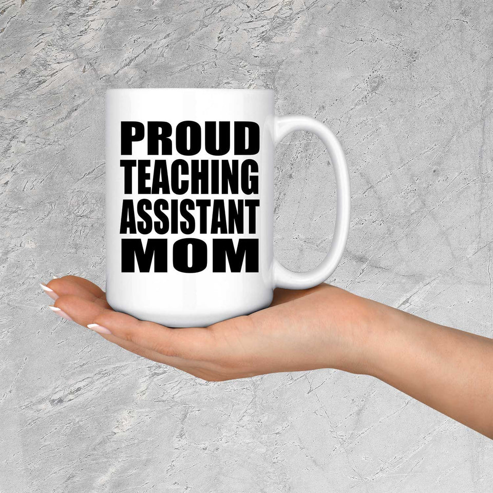 Proud Teaching Assistant Mom - 15oz Coffee Mug