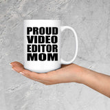 Proud Video Editor Mom - 15oz Coffee Mug