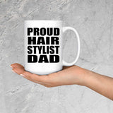 Proud Hair Stylist Dad - 15oz Coffee Mug