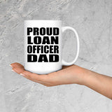 Proud Loan Officer Dad - 15oz Coffee Mug
