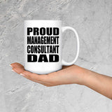 Proud Management Consultant Dad - 15oz Coffee Mug