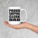 Proud Shipping Clerk Dad - 15oz Coffee Mug