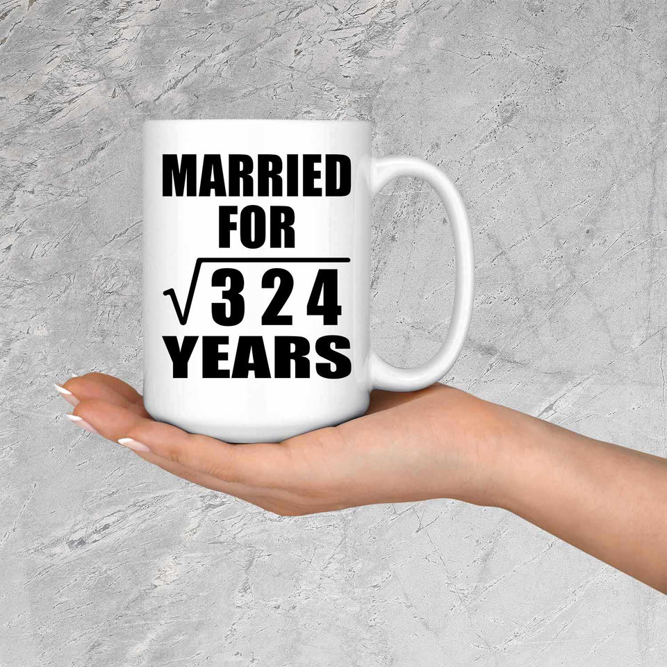 18th Anniversary Married For Square Root of 324 Years - 15oz Coffee Mug