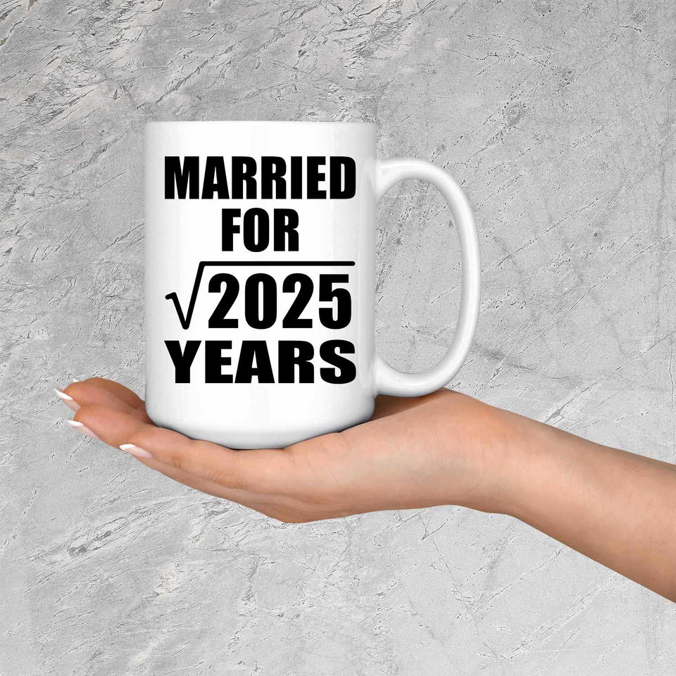 45th Anniversary Married For Square Root of 2025 Years - 15oz Coffee Mug