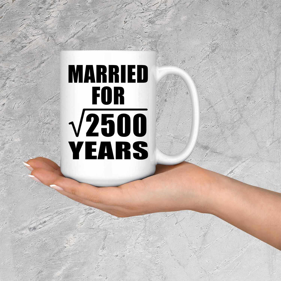 50th Anniversary Married For Square Root of 2500 Years - 15oz Coffee Mug