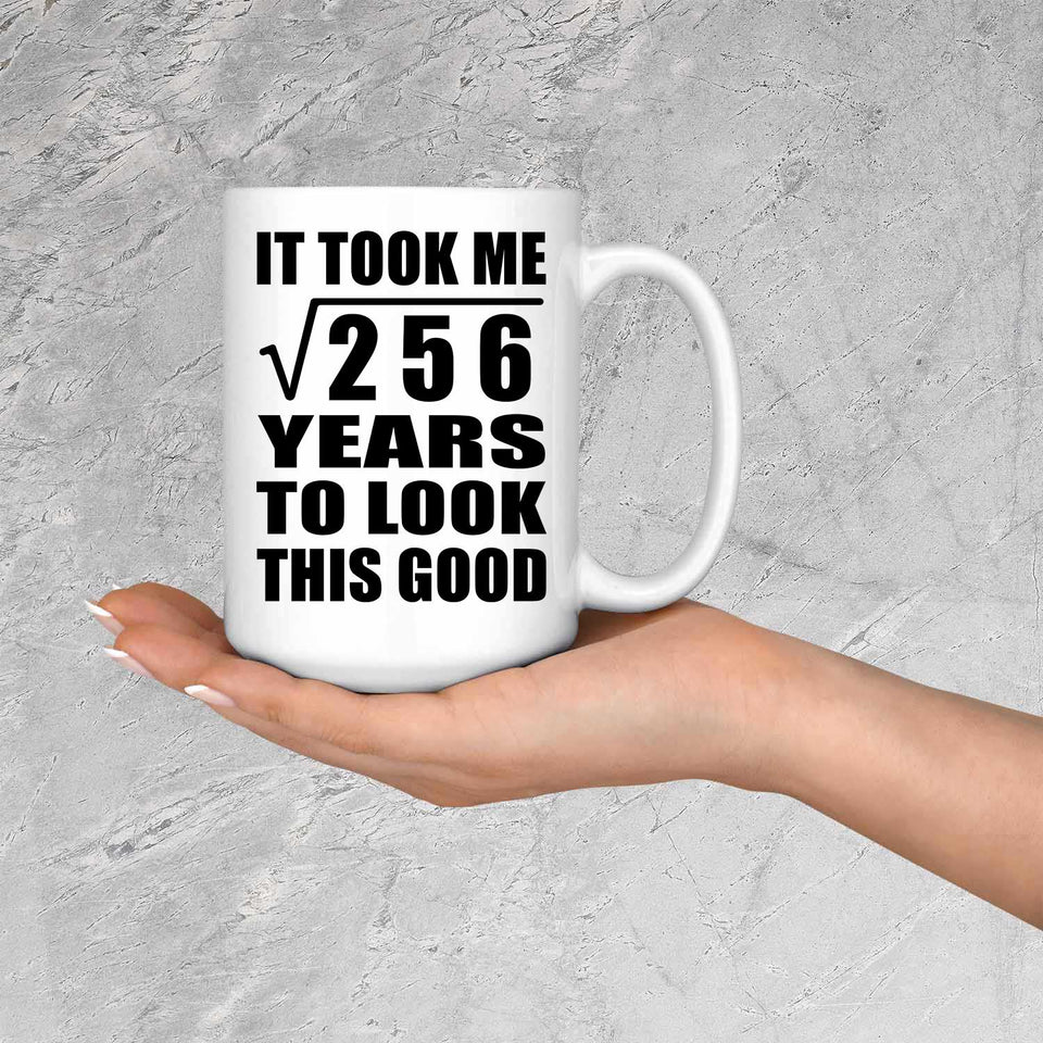 16th Birthday Took Square Root of 256 Years To Look Good - 15oz Coffee Mug