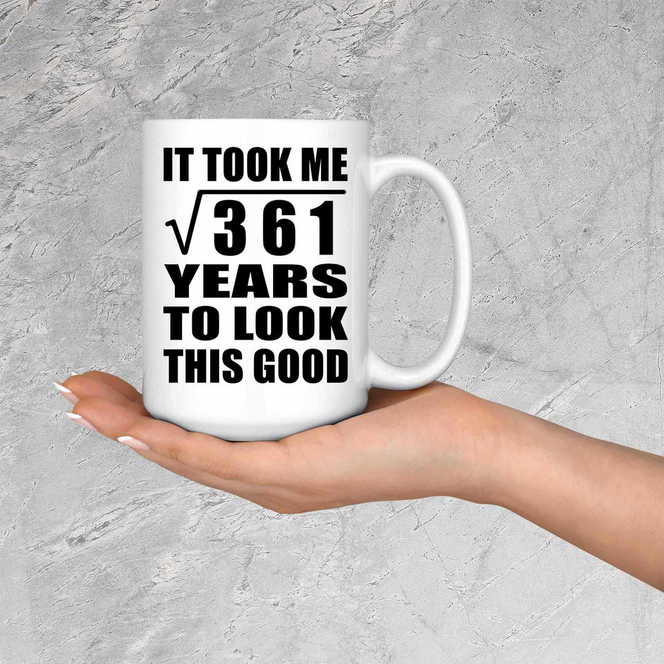 19th Birthday Took Square Root of 361 Years To Look Good - 15oz Coffee Mug