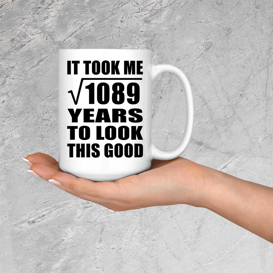 33rd Birthday Took Square Root of 1089 Years To Look Good - 15oz Coffee Mug