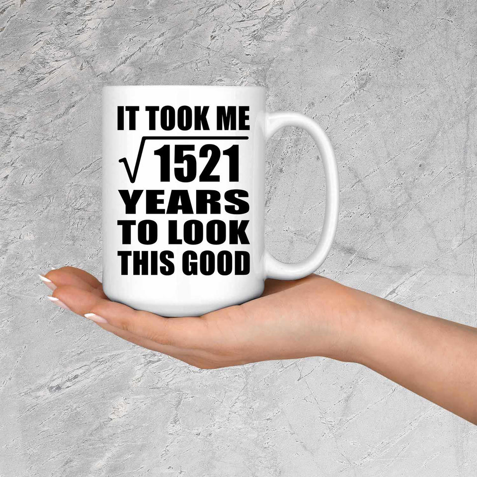 39th Birthday Took Square Root of 1521 Years To Look Good - 15oz Coffee Mug