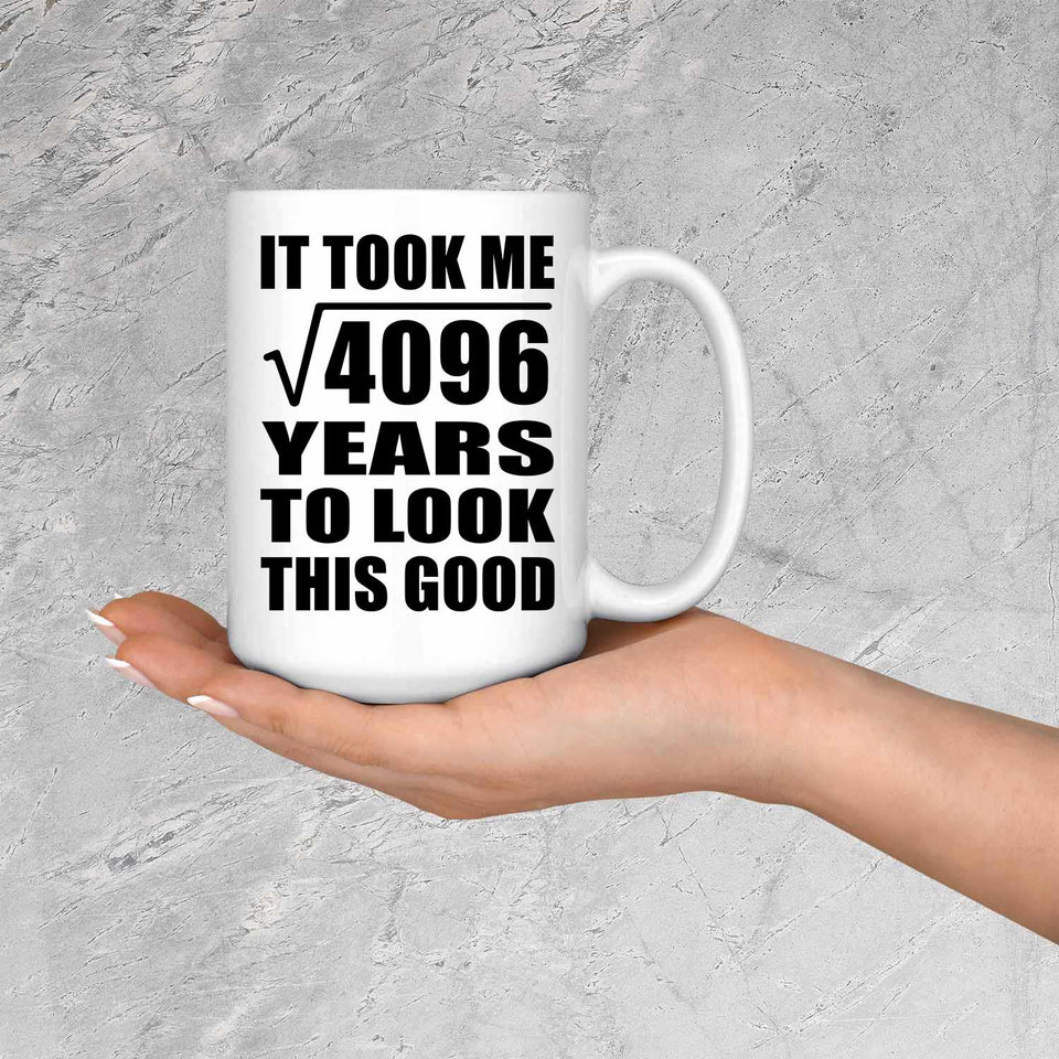 64th Birthday Took Square Root of 4096 Years To Look Good - 15oz Coffee Mug