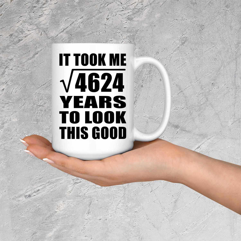 68th Birthday Took Square Root of 4624 Years To Look Good - 15oz Coffee Mug