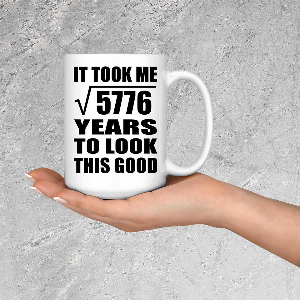 76th Birthday Took Square Root of 5776 Years To Look Good - 15oz Coffee Mug
