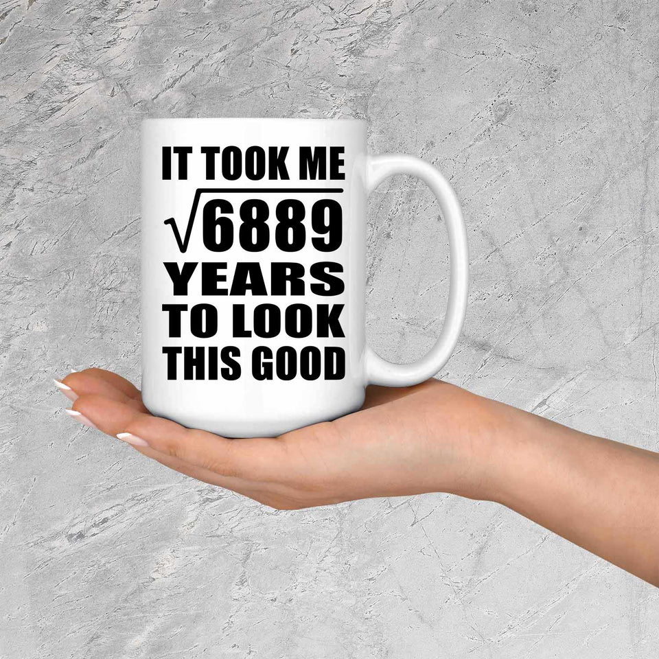 83rd Birthday Took Square Root of 6889 Years To Look Good - 15oz Coffee Mug