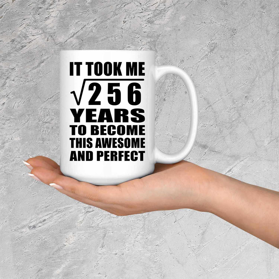 16th Birthday Took Square Root of 256 Years To Awesome - 15oz Coffee Mug