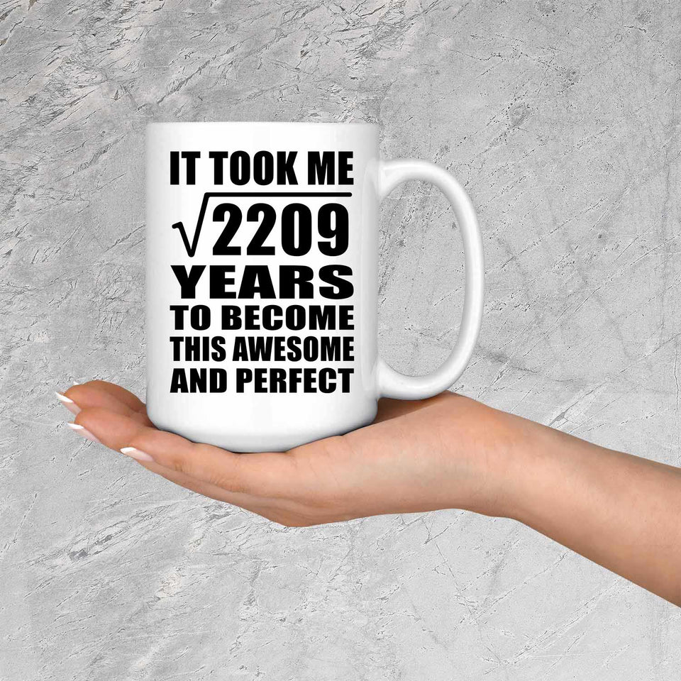 47th Birthday Took Square Root of 2209 Years To Awesome - 15oz Coffee Mug