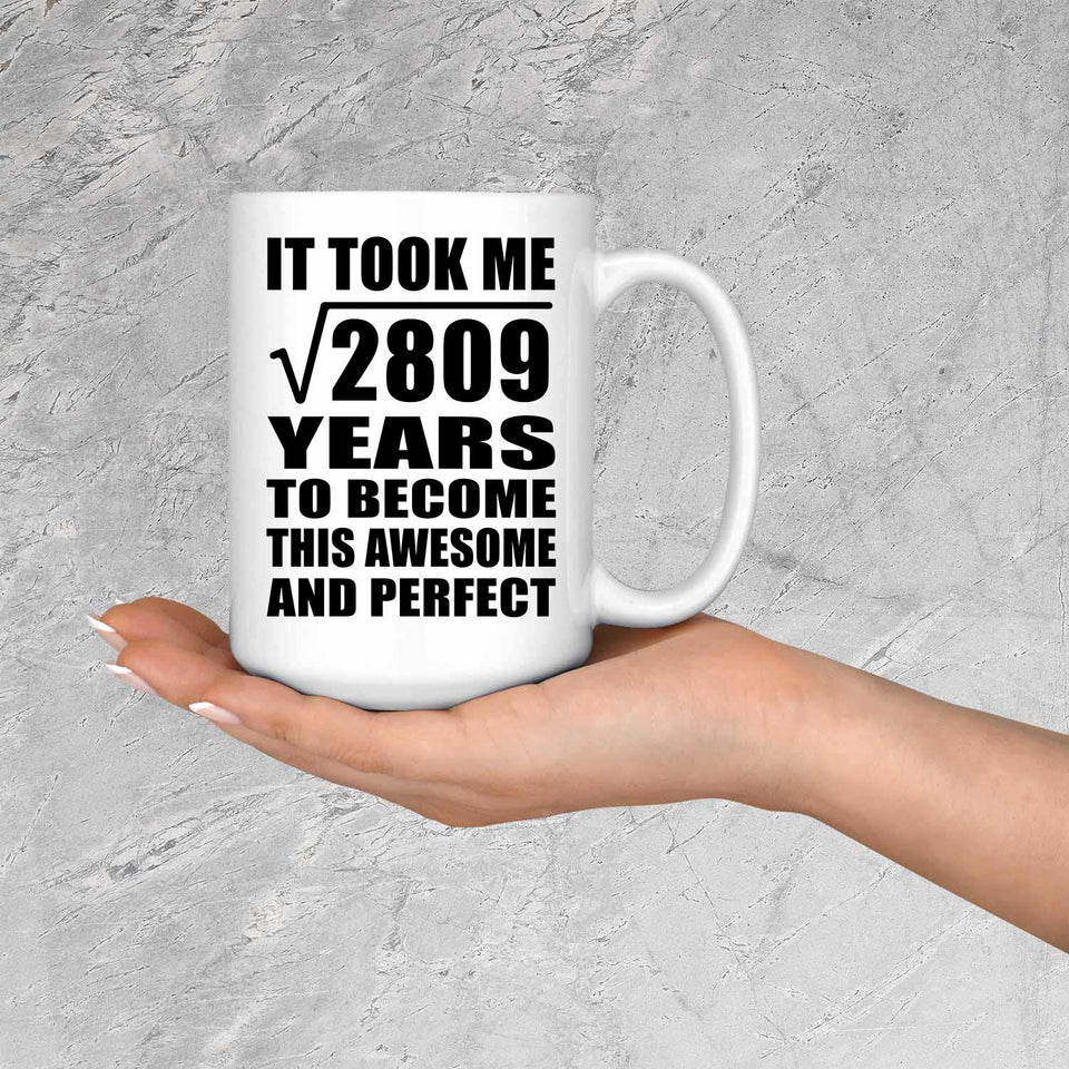 53rd Birthday Took Square Root of 2809 Years To Awesome - 15oz Coffee Mug