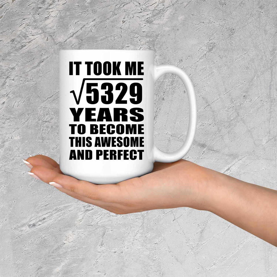 73rd Birthday Took Square Root of 5329 Years To Awesome - 15oz Coffee Mug