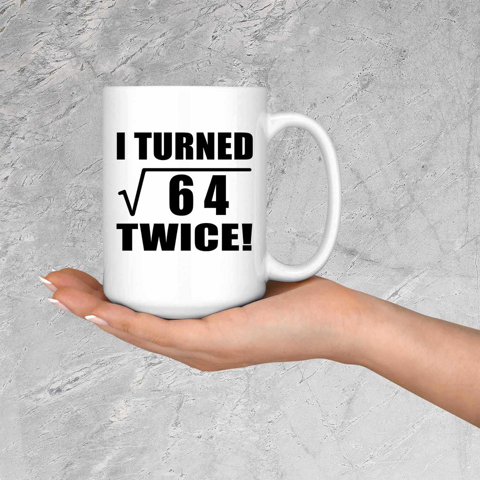 16th Birthday I Turned Square Root of 64 Twice - 15oz Coffee Mug