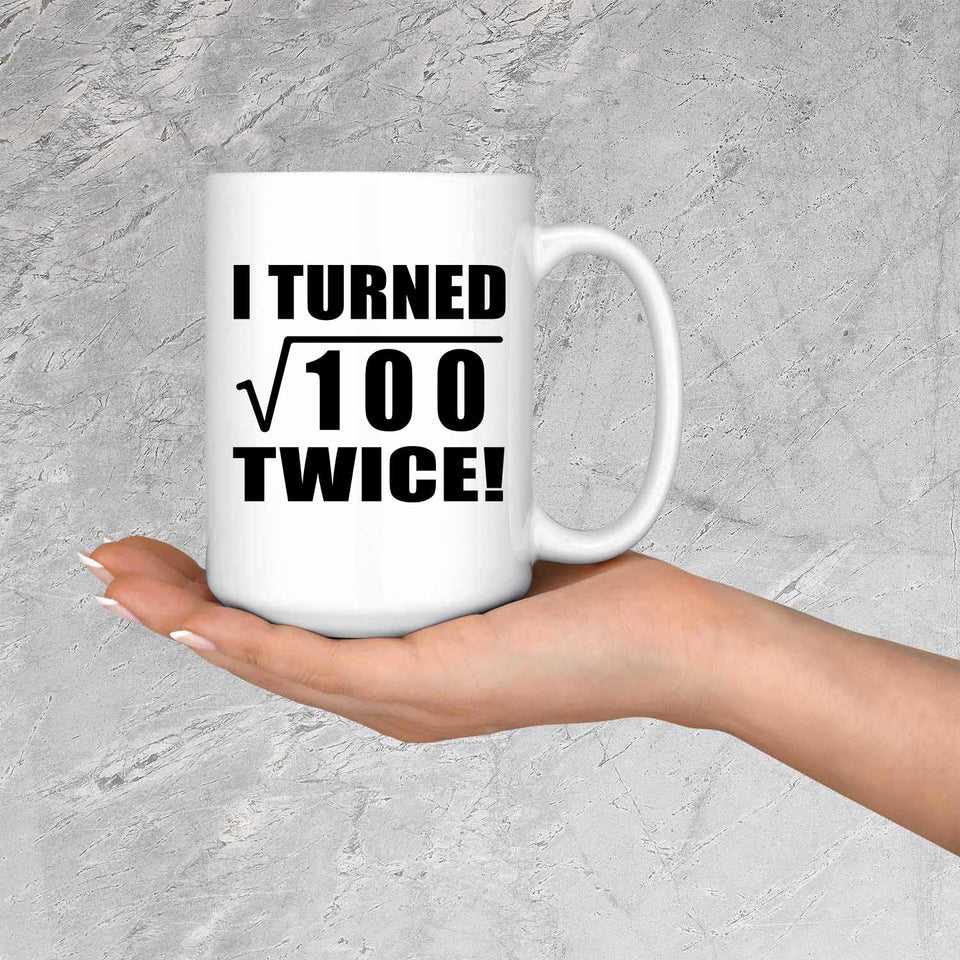 20th Birthday I Turned Square Root of 100 Twice - 15oz Coffee Mug