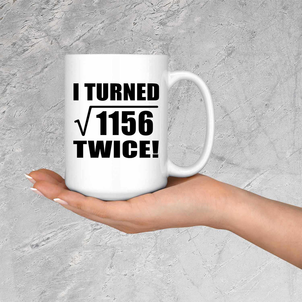 68th Birthday I Turned Square Root of 1156 Twice - 15oz Coffee Mug
