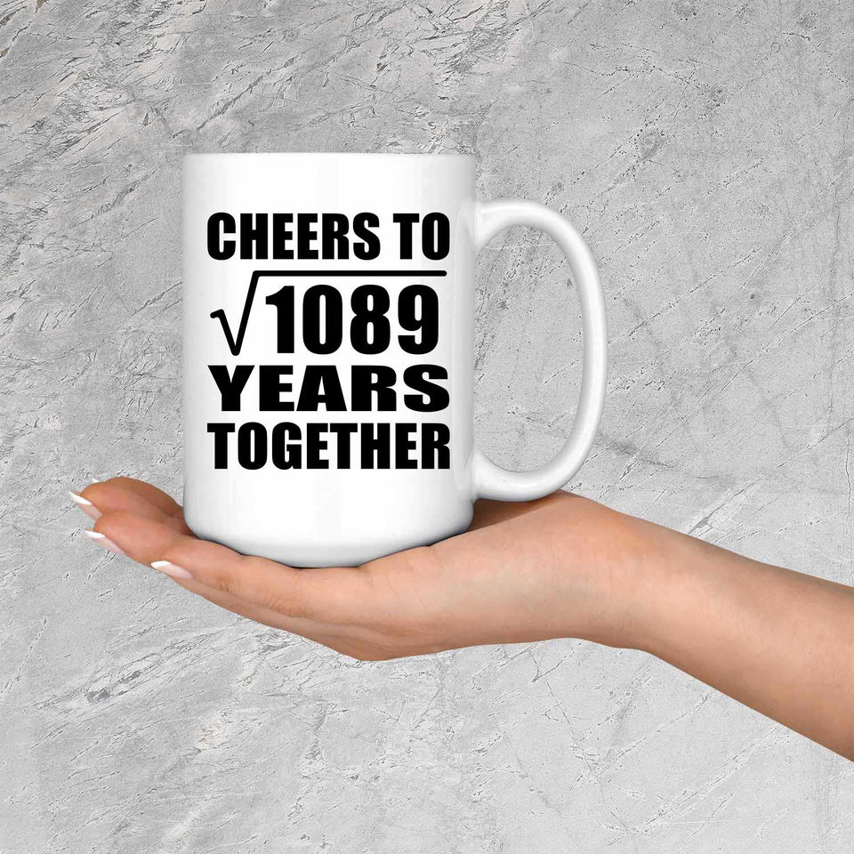 33rd Anniversary Cheers To Square Root of 1089 Years Together - 15oz Coffee Mug