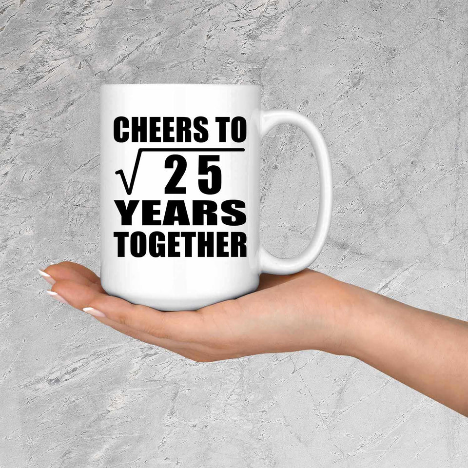 5th Anniversary Cheers To Square Root of 25 Years Together - 15oz Coffee Mug