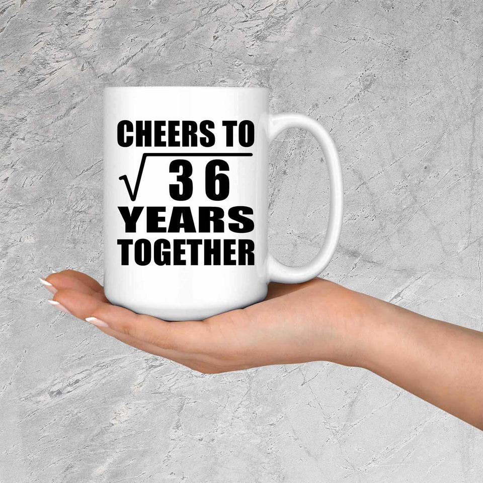 6th Anniversary Cheers To Square Root of 36 Years Together - 15oz Coffee Mug